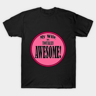 My Wife is Totally AWESOME! T-Shirt